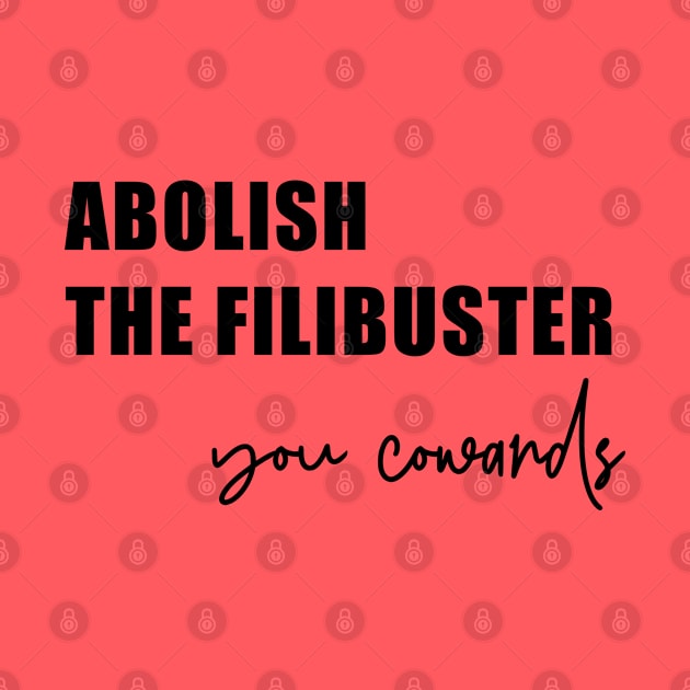 Abolish the Filibuster (in black) by FromMyTwoHands