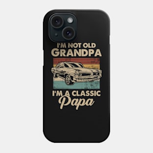 Mens I'm not old Grandpa I'm a Classic Papa Vintage Car Lover Phone Case