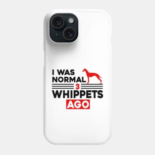 I Was Normal 3 Whippets Ago Phone Case