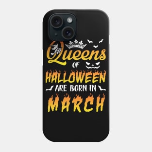 Queens Of Halloween Are Born In March Happy Birthday To Me You Nana Mom Aunt Sister Daughter Phone Case