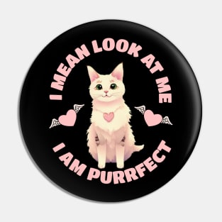 I mean look at me I am a purrfect cat | Funny Cats Pin