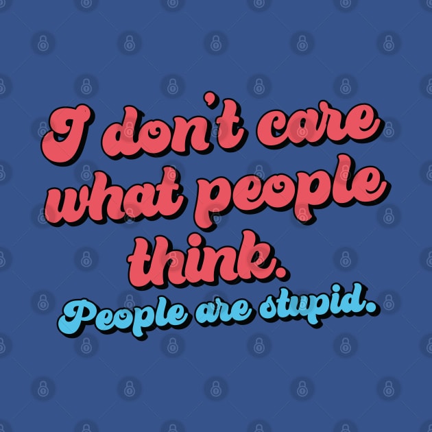 I don't care what people think - People are stupid by Trendsdk