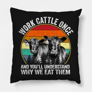 Work Cattle Once And You Will Understand Why We It Them Dairy Cattle Graphic Retro Vintage Funny Pillow