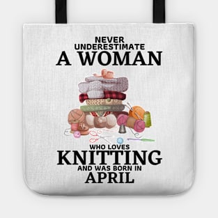 Never Underestimate A Woman Who Loves Knitting And Was Born In April Tote