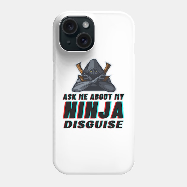 Ask Me About My Ninja Disguise Phone Case by Intuitive_Designs0