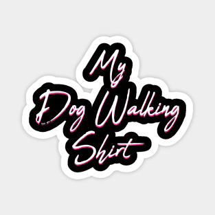 My Dog Walking Shirt Magnet