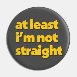 At Least I'm Not Straight Pin