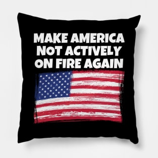 Make America Not Actively On Fire Again Pillow