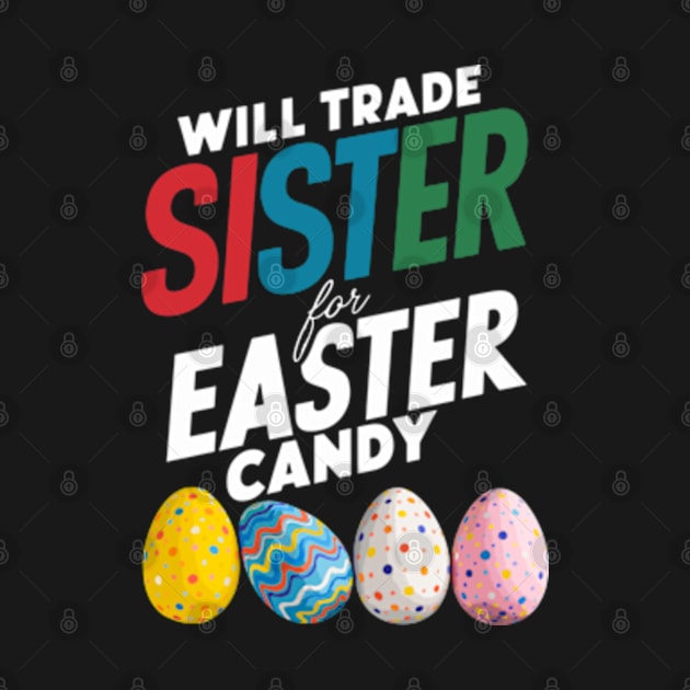 Will Trade Sister For Easter Candy Funny Boys Kids Toddler by Shopinno Shirts