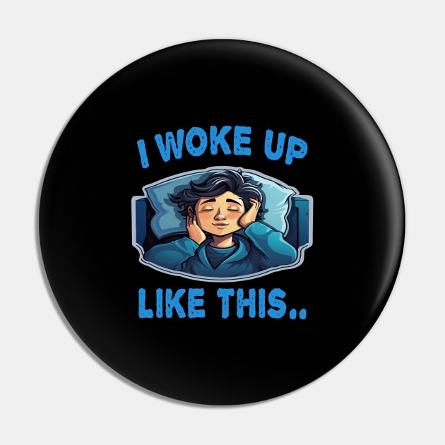 I Woke Up Like This Pin by ArtfulDesign