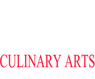 I Think It’s Only Fair To Warn You That I Was, In Fact, A Culinary Arts Major Magnet