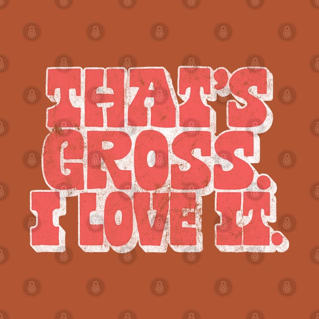 That's Gross, I Love It - Parks & Rec Quote by DankFutura