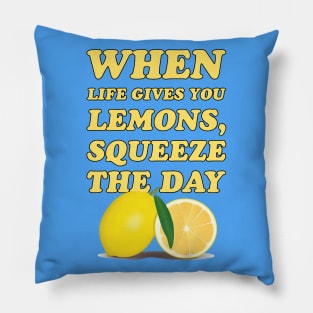 When life gives you lemons, squeeze the day - cool and funny lemon pun Pillow