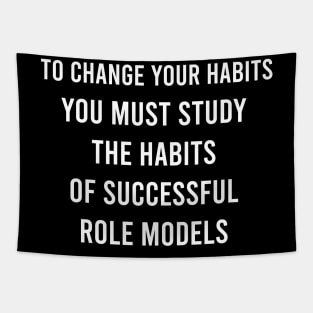 To Change Your Habits You Must Study The Habits Of Successful Role Models Tapestry