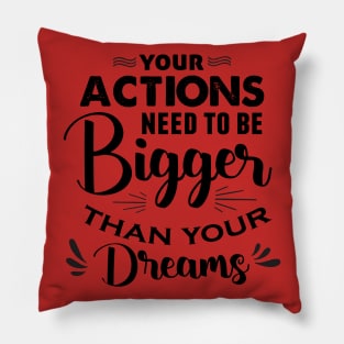 Actions Bigger Than Dreams Pillow