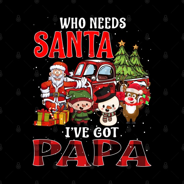 Who Needs Santa Ive Got Papa Funny Matching Family Christmas Gift by intelus