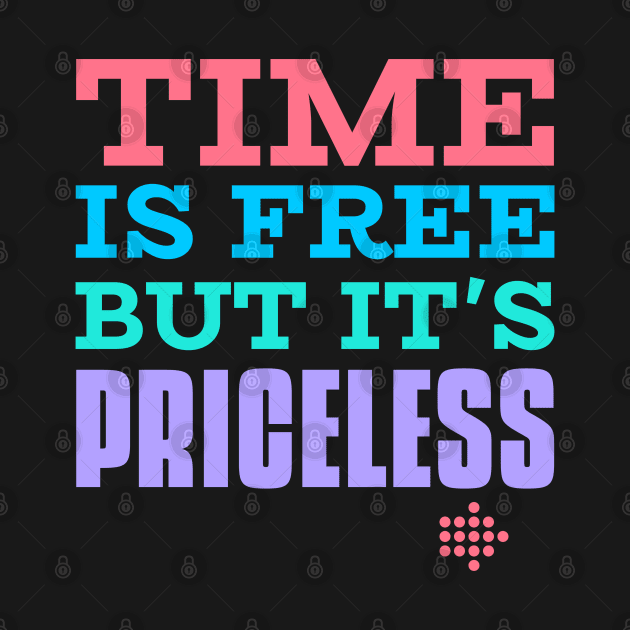 Time is priceless tshirt by Motivational Inspirational 