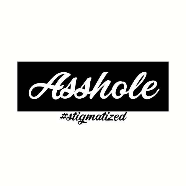 Asshole - Stigmatized by Stigmatized