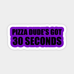 Pizza Dude s Got 30 Seconds Vintage Magnet