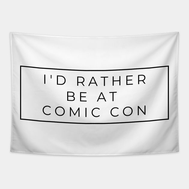 I'd rather be at comic con Tapestry by templeofgeek