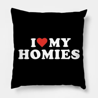 I Love My Homies Pillow