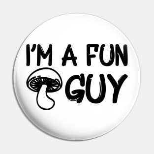 Mushroom - I'm a fun guy Pin