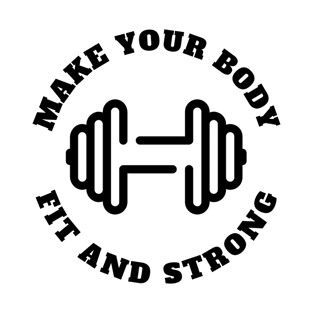 Make Your Body Fit & Stronger T-Shirt