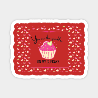 You are the sprinkles on my cupcake Magnet