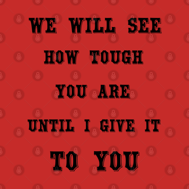 Discover Challenge accepted - We will see how tough you are until I give it to you - Beth Dutton - Beth Dutton Tee shirt - Dutton Ranch . T-Shirt - Beth Dutton - T-Shirt