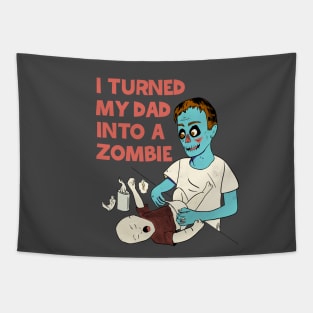 I TURNED MY DAD INTO A ZOMBIE Tapestry