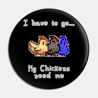 Stardw Valley I Have to go My chickens need Me Pin