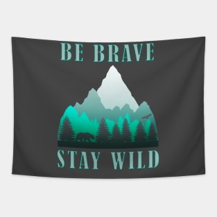 Be Brave Stay Wild - Nature Shirt - Outdoors Adventure Shirt Tapestry