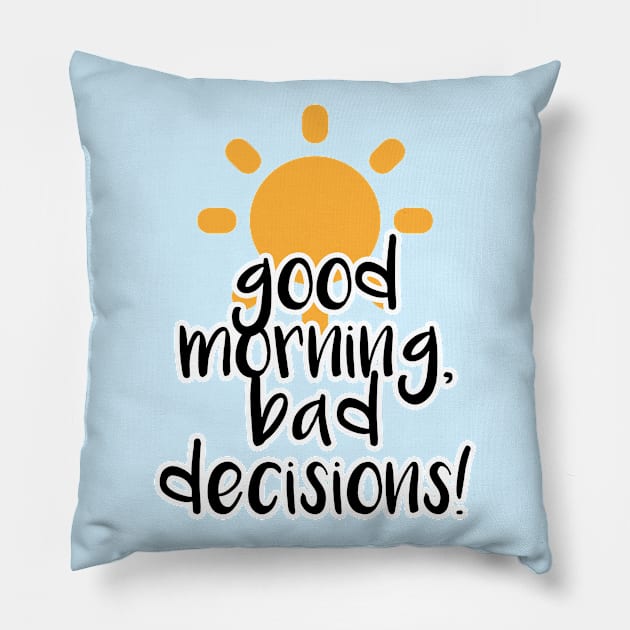 Good Morning, Bad Decisions! Pillow by deftdesigns