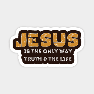 Jesus is the only way, truth and the life Magnet