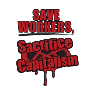 SAVE WORKERS, SACRIFICE CAPITALISM - ritual T-Shirt