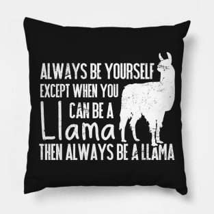 Always Be Yourself Except When You Can Be a Llama, Then Be a Llama Pillow