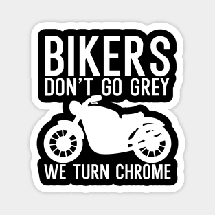 Bikers dont go grey we turn chrome Magnet