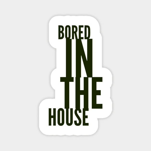 BORED in the House Magnet by PersianFMts