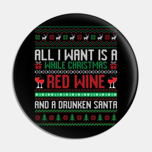 All I want is a while Christmas Red wine and a Drunken Santa Pin