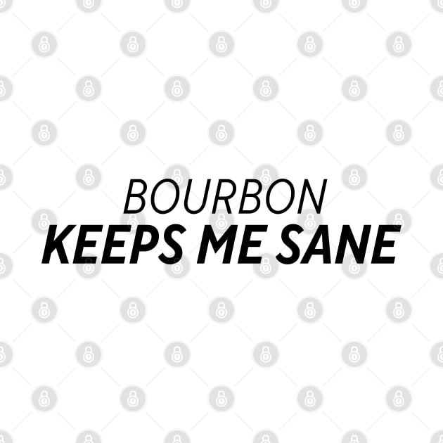 Bourbon Keeps Me Sane by HobbyAndArt