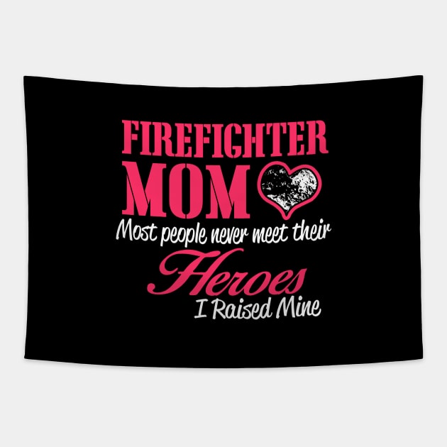 Firefighter Mom Most People Never Meet Their Hero I Raised Mine Tapestry by jerranne