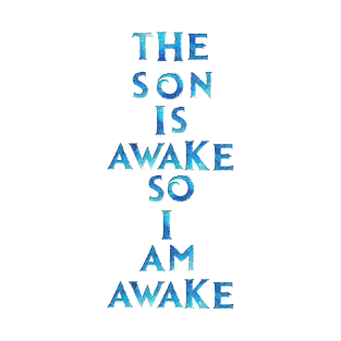 The Son Is Awake T-Shirt