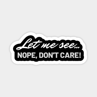 Funny Quote - Let me see... Nope, don't care! Magnet