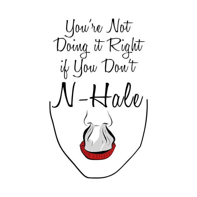 You’re not doing it right if you don’t n-hale by Nhale201