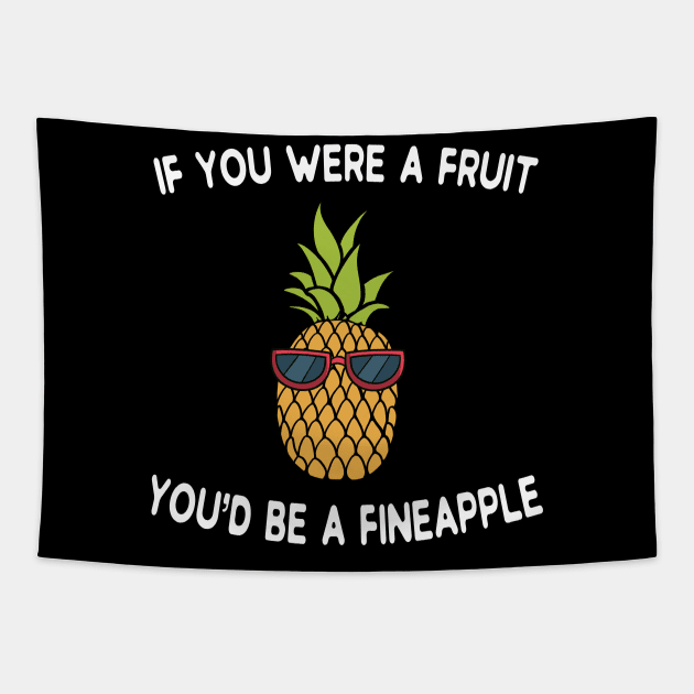 if you were a fruit you'd be a fineapple Tapestry by soopa