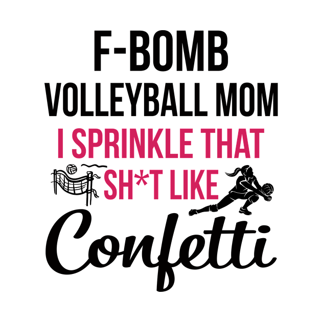 F-bomb Volleyball Mom I Sprinkle That Sht Like Confetti by heryes store