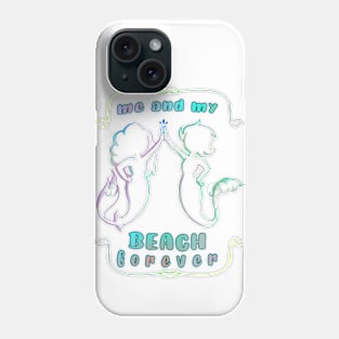 Mermaids me and my BEACH forever Phone Case