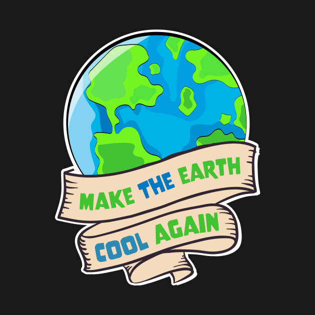 Earth Day - Make The Earth Cool Again by jodotodesign