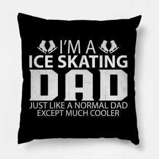 I'm a Ice Skating Dad Just Like a Normal Dad Except Much Cooler Pillow