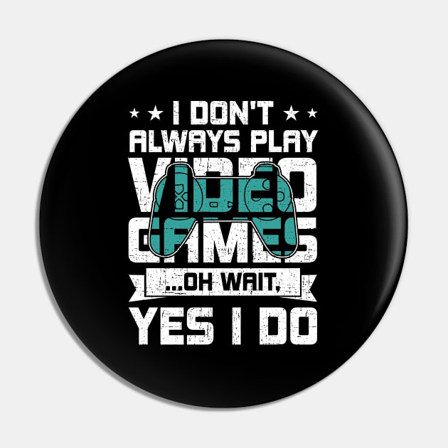 I Don't Always Play Video Games Video Gamer Gaming Gift Pin by DoFro